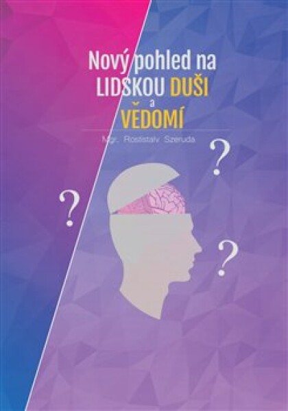 Nový pohled na lidskou duši vědomí Rostislav Szeruda