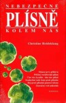 Nebezpečné plísně kolem nás - Christine Heideklang