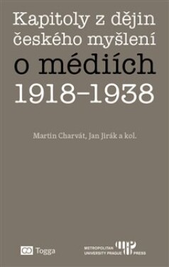 Kapitoly dějin českého myšlení médiích 1918–1938 Martin Charvát,