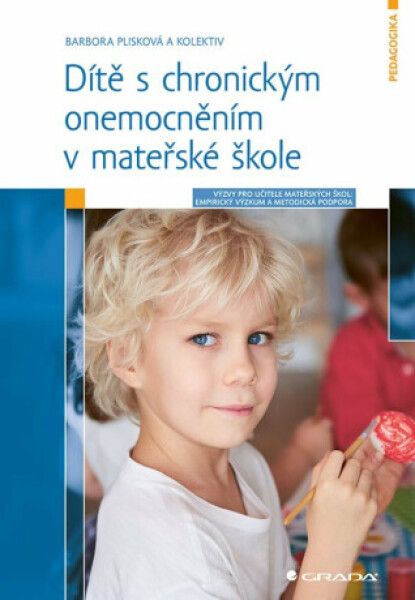 Dítě s chronickým onemocněním v mateřské škole - Výzvy pro učitele: Empirický výzkum a metodická podpora - Barbora Plisková