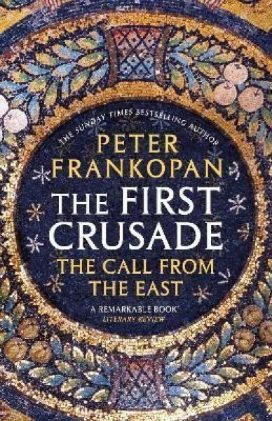 The First Crusade: The Call from the East - Peter Frankopan