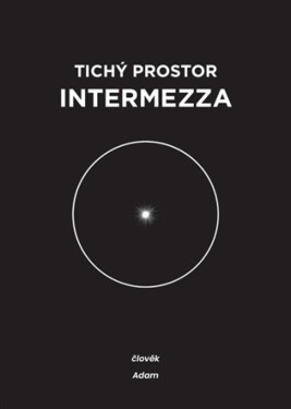 Tichý prostor intermezza - člověk & Adam