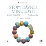 Stopy davnej minulosti - Zrod národa - Pavel Dvořák - audiokniha