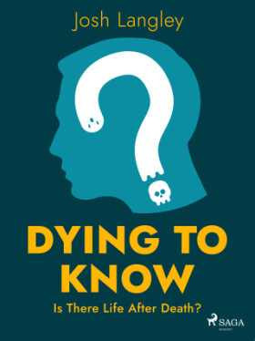 Dying to Know: Is There Life After Death? - Josh Langley - e-kniha