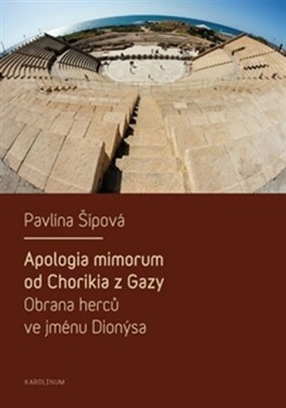 Apologia mimorum od Chorikia Gazy. Obrana herců ve jménu Dionýsa. Pavlína Šípová