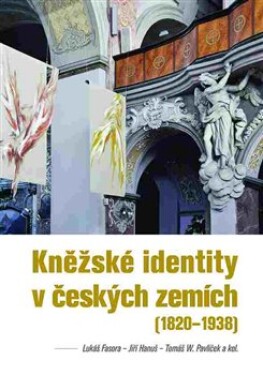 Kněžské identity českých zemích Lukáš Fasora,