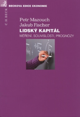 Lidský kapitál. Měření, souvislosti, prognózy - Jakub Fischer