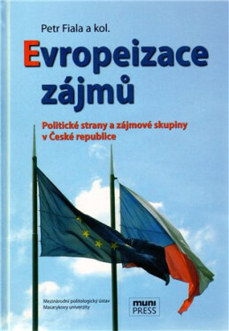 Evropeizace zájmů: Politické strany zájmové skupiny České republice Petr Fiala