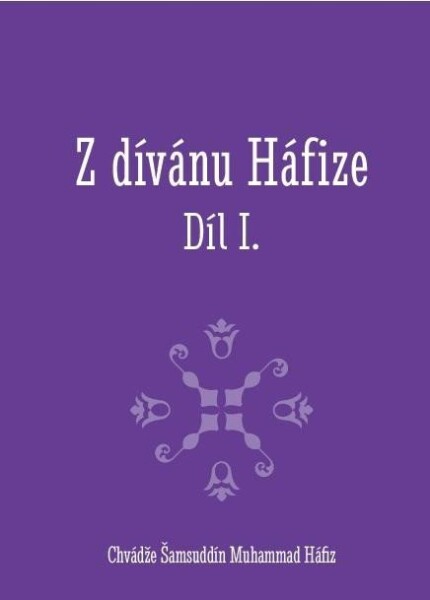 Z dívánu Háfize Díl I. - Šamsuddín Muhammad Háfiz Chvádže