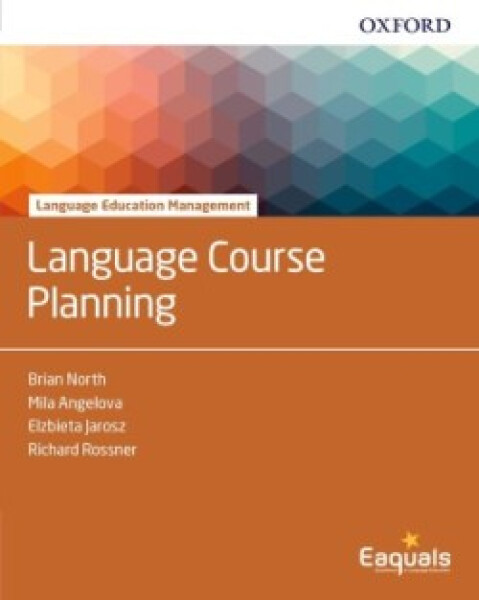 Language Education Management Language Course Planning - Angelova, Mila; Jarosz, Elzbieta; North Brian; Rossner, Richard