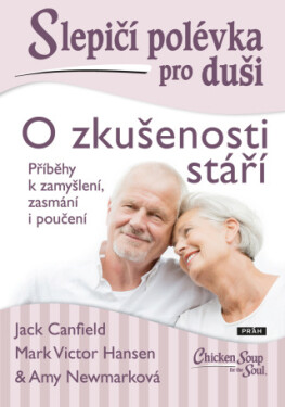 Slepičí polévka pro duši: O zkušenosti stáří - Jack Canfield, Amy Newmark, Mark Victor Hansen - e-kniha