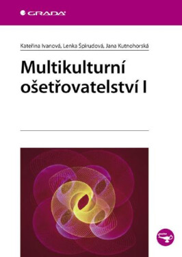 Multikulturní ošetřovatelství I - Jana Kutnohorská, Lenka Špirudová, Kateřina Ivanová