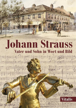 Johann Strauss - Vater und Sohn in Wort und Bild - Juliana Weitlaner