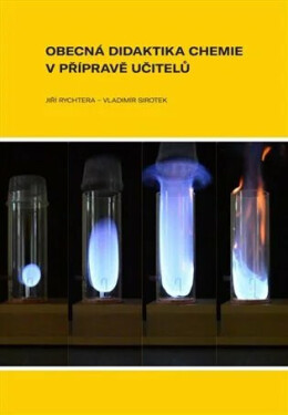 Obecná didaktika chemie v přípravě učitelů - Jiří Rychtera, Vladimír Sirotek