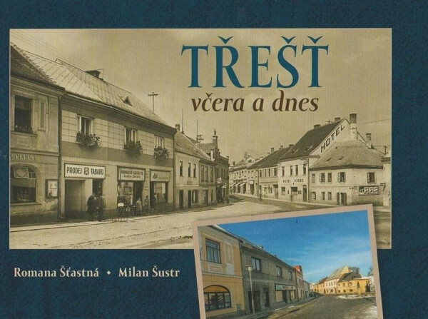 Třešť včera a dnes - Romana Šťastná