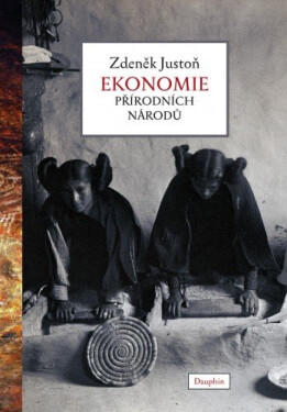 Ekonomie přírodních národů - Zdeněk Justoň