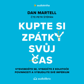 Kupte si zpátky svůj čas - Martell Dan - audiokniha