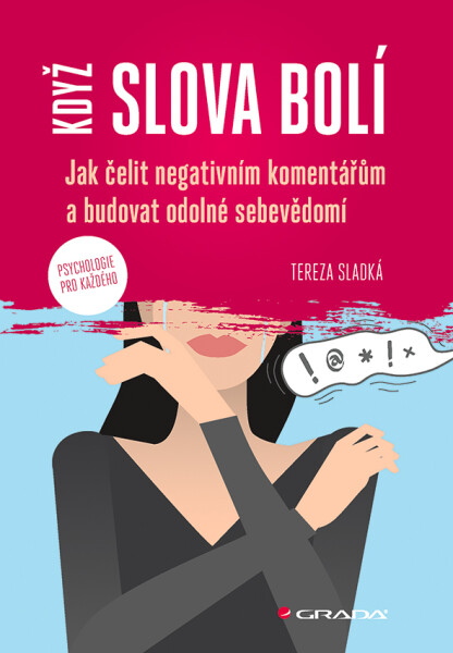 Když slova bolí: Jak čelit negativním komentářům a budovat odolné sebevědomí - Tereza Sladká