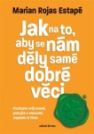 Jak na to, aby se nám děly samé dobré věci Marian Rochas Estapé