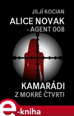 Alice Novak – agent 008. Kamarádi z mokré čtvrti - Jiljí Kocian e-kniha