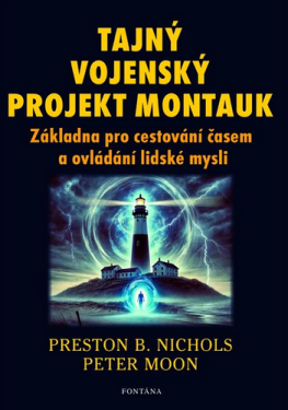 Tajný vojenský projekt Montauk - Základna pro cestování časem a ovládání lidské mysli - Preston Nichols