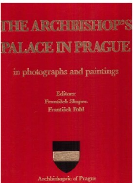 The Archbishop´s palace in Prague in photographs and paintings František Pohl