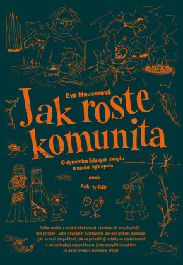 Jak roste komunita - O dynamice lidských skupin a umění být spolu aneb Ach, ty lidi! - Eva Hauserová