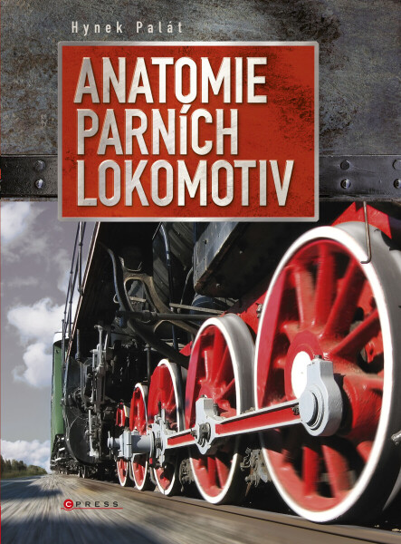 Anatomie parních lokomotiv - Hynek Palát