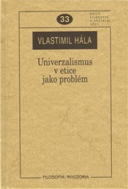 Univerzalismus etice jako problém Vlastimil Hála