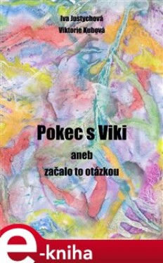 Pokec s Viki aneb začalo to otázkou - Viktorie Koubová, Iva Justychová e-kniha