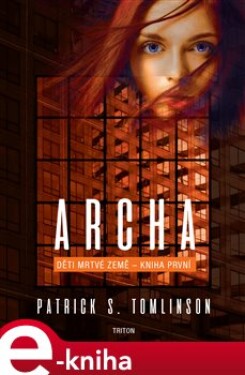 Archa - Děti mrtvé Země. Kniha první - Patrick S. Tomlinson e-kniha