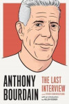 Anthony Bourdain: The Last Interview : And Other Conversations - Anthony Bourdain