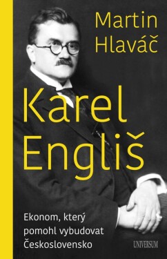 Karel Engliš – Ekonom, který pomohl vybudovat Československo - Martin Hlaváč