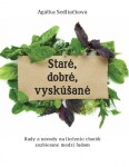 Staré, dobré, vyskúšané - Rady a návody na liečenie chorôb, zozbieraná medzi ľudom - Agátka Sedliačková