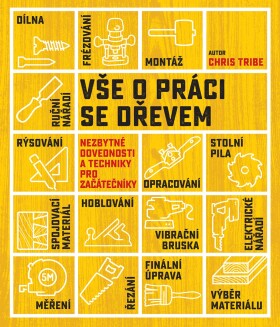 Vše o práci se dřevem - Chris Tribe
