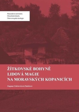 Žítkovské bohyně: Lidová magie na Moravských Kopanicích, 1. vydání - Dagmar Dobšovičová