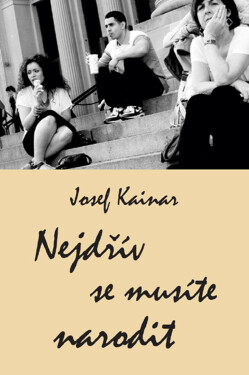 Nejdřív se musíte narodit - Josef Kainar