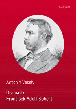 Dramatik František Adolf Šubert - Antonín Veselý