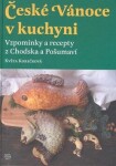 České Vánoce kuchyni. Vzpomínky recepty Chodska Pošumaví Květa Korečková