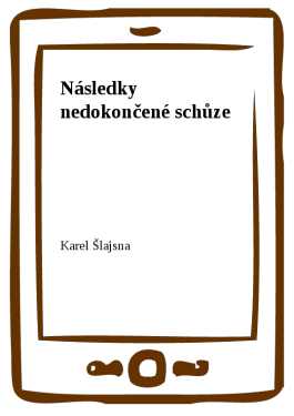 Následky nedokončené schůze - Karel Šlajsna