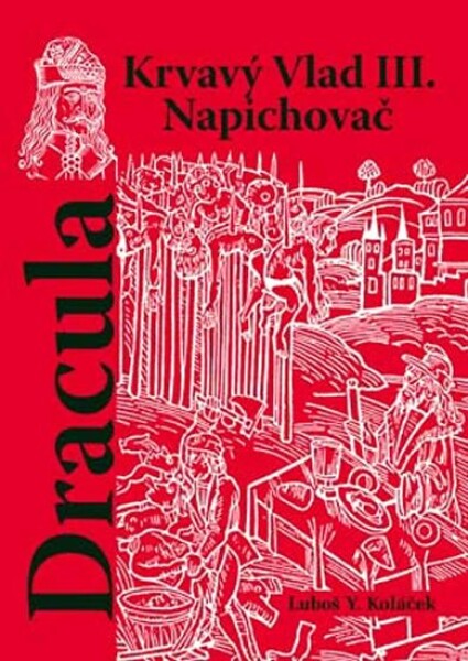 Dracula - Krvavý Vlad III. Napichovač - Luboš Y. Koláček