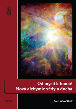 Od mysli k hmotě - Nová alchymie vědy a ducha - Fred Alan Wolf