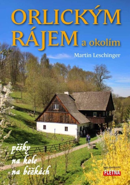 Orlickým rájem a okolím pěšky, na kole, na běžkách - Martin Leschinger