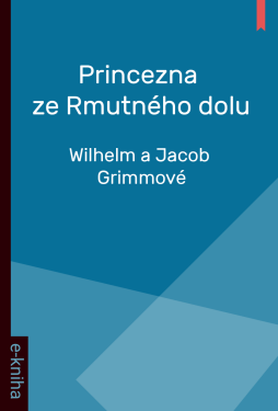 Princezna ze Rmutného dolu - Wilhelm a Jacob Grimmové