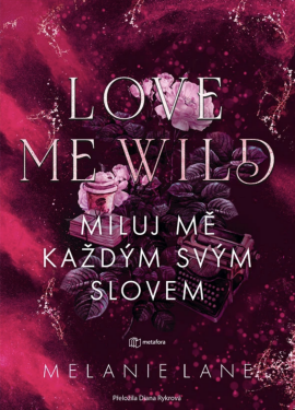 Love Me Wild: Miluj mě každým svým slovem - Melanie Lane
