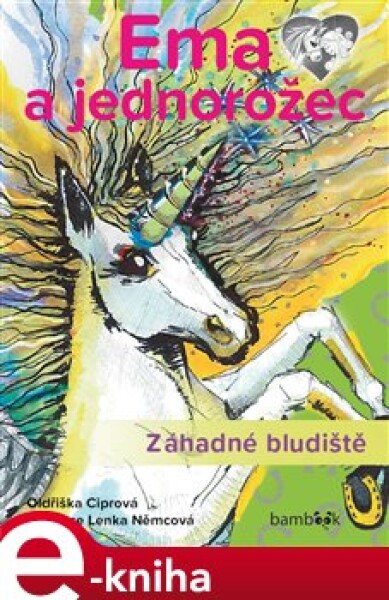 Ema a jednorožec – Záhadné bludiště. Neobyčejný příběh o velkém kamarádství! - Oldřiška Ciprová e-kniha