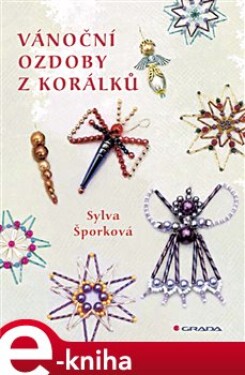 Vánoční ozdoby z korálků - Sylva Šporková e-kniha