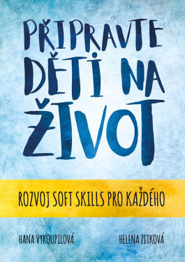 Připravte děti na život - Rozvoj Soft skills pro každého